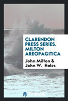 Clarendon Press Series. Milton Areopagitica