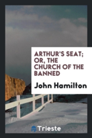 Arthur's Seat; Or, the Church of the Banned