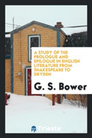 Study of the Prologue and Epilogue in English Literature from Shakespeare to Dryden