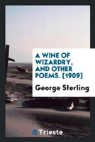 Wine of Wizardry, and Other Poems. [1909]