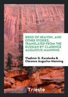 Birds of Heaven, and Other Stories, Translated from the Russian by Clarence Augustus Manning