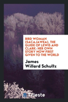 Bird Woman (Sacajawea), the Guide of Lewis and Clark