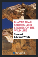 Blazed Trail Stories and Stories of the Wild Life