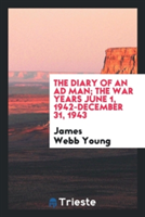 Diary of an Ad Man; The War Years June 1, 1942-December 31, 1943