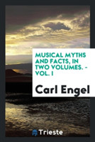 Musical Myths and Facts, in Two Volumes. - Vol. I