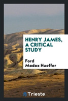 Henry James, a Critical Study