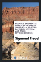 Nervous and Mental Disease Monograph Series No. 4. Selected Papers on Hysteria and Other Psychoneuroses