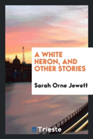 White Heron and Other Stories