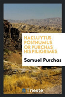 Hakluytus Posthumus or Purchas His Piligrimes