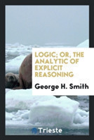 Logic, or the Analytic of Explicit Reasoning