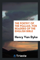 Poetry of the Psalms, for Readers of the English Bible