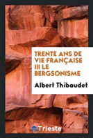 Trente ANS de Vie Fran aise III Le Bergsonisme