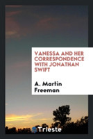 Vanessa and Her Correspondence with Jonathan Swift