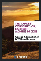 Yankee Conscript; Or, Eighteen Months in Dixie