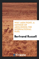 Why Men Fight; A Method of Abolishing the International Duel