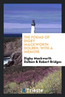 Poems of Digby Mackworth Dolben, with a Memoir