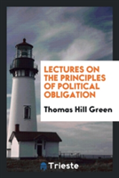 Lectures on the Principles of Political Obligation