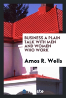 Business a Plain Talk with Men and Women Who Work