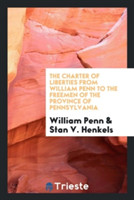 Charter of Liberties from William Penn to the Freemen of the Province of Pennsylvania
