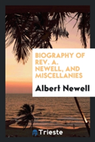 Biography of Rev. A. Newell, and Miscellanies