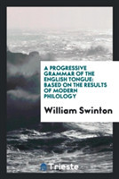 Progressive Grammar of the English Tongue
