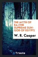 Myth of Ra (the Supreme Sun-God of Egypt)