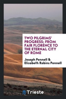 Two Pilgrims' Progress; From Fair Florence to the Eternal City of Rome