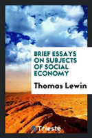 Brief Essays on Subjects of Social Economy