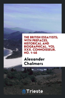 British Essayists; With Prefaces, Historical and Biographical. Vol XXX. Connoisseur. No. 1-46