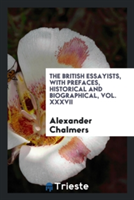 British Essayists, with Prefaces, Historical and Biographical, Vol. XXXVII