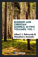 Buddhist and Christian Gospels. in Two Volumes, Vol. I