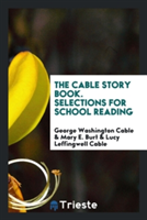 Cable Story Book. Selections for School Reading