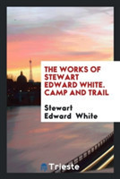 Works of Stewart Edward White. Camp and Trail