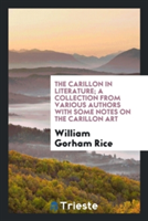 Carillon in Literature; A Collection from Various Authors with Some Notes on the Carillon Art