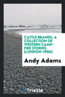 Cattle Brands; A Collection of Western Camp-Fire Stories. [london-1906]