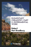 Elementary Chemistry; Part II, Experimental Work