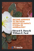 Second Appendix to the Sixth Edition of Dana's System of Mineralogy