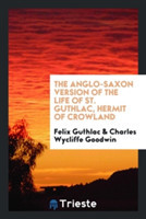Anglo-Saxon Version of the Life of St. Guthlac, Hermit of Crowland