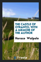 Castle of Otranto; With a Memoir of the Author