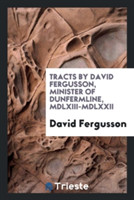 Tracts by David Fergusson, Minister of Dunfermline, MDLXIII-MDLXXII