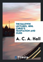 Baldwin Lectures, 1896. Christ's Temptation and Ours