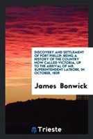Discovery and Settlement of Port Phillip; Being a History of the Country Now Called Victoria, Up to the Arrival of Mr. Superintendent Latrobe, in October, 1839