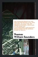 Nuisances Removal and Diseases Prevention Acts, 1848 and 1849; An Analysis, the Orders in Council, Circulars of the Poor Law Commissioners, and Sanitary Regulations of the General Board of Health