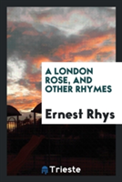 London Rose, and Other Rhymes