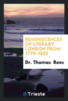 Reminiscences of Literary London from 1779-1853