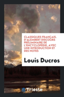Classiques Fran ais. d'Alembert Discours Pr liminaire de l'Encyclop die, Avec Une Introduction Et Des Notes