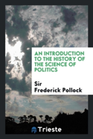 Introduction to the History of the Science of Politics