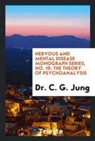 Nervous and Mental Disease Monograph Series, No. 19; The Theory of Psychoanalysis