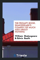 Prompt-Book. Shakespeare's Comedy of Much ADO about Nothing