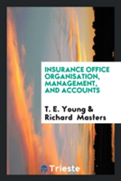 Insurance Office Organisation, Management, and Accounts